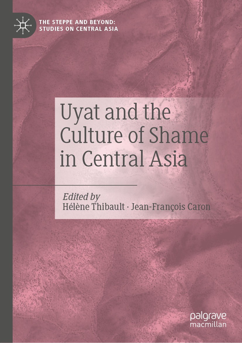 Titlebook: Uyat and the Culture of Shame in Central Asia; Hélène Thibault,Jean-François Caron Book 2022 The Editor(s) (if applicable) and The Author( Titlebook: Uyat and the Culture of Shame in Central Asia; Hélène Thibault,Jean-François Caron Book 2022 The Editor(s) (if applicable) and The Author(