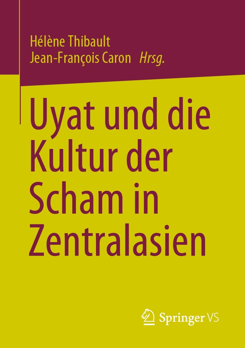 Titlebook: Uyat und die Kultur der Scham in Zentralasien; Hélène Thibault,Jean-François Caron Book 2023 Der/die Herausgeber bzw. der/die Autor(en), e Titlebook: Uyat und die Kultur der Scham in Zentralasien; Hélène Thibault,Jean-François Caron Book 2023 Der/die Herausgeber bzw. der/die Autor(en), e