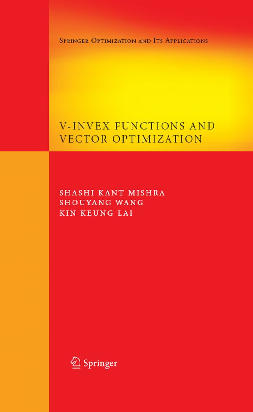 Titlebook: V-Invex Functions and Vector Optimization; Shashi Kant Mishra,Shouyang Wang,Kin Keung Lai Book 2008 Springer-Verlag US 2008 Duality.Genera Titlebook: V-Invex Functions and Vector Optimization; Shashi Kant Mishra,Shouyang Wang,Kin Keung Lai Book 2008 Springer-Verlag US 2008 Duality.Genera