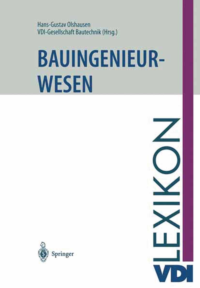 Titlebook: VDI-Lexikon Bauingenieurwesen; Hans-Gustav Olshausen,VDI-Gesellschaft Bautechnik Book 1997Latest edition Springer-Verlag Berlin Heidelberg Titlebook: VDI-Lexikon Bauingenieurwesen; Hans-Gustav Olshausen,VDI-Gesellschaft Bautechnik Book 1997Latest edition Springer-Verlag Berlin Heidelberg
