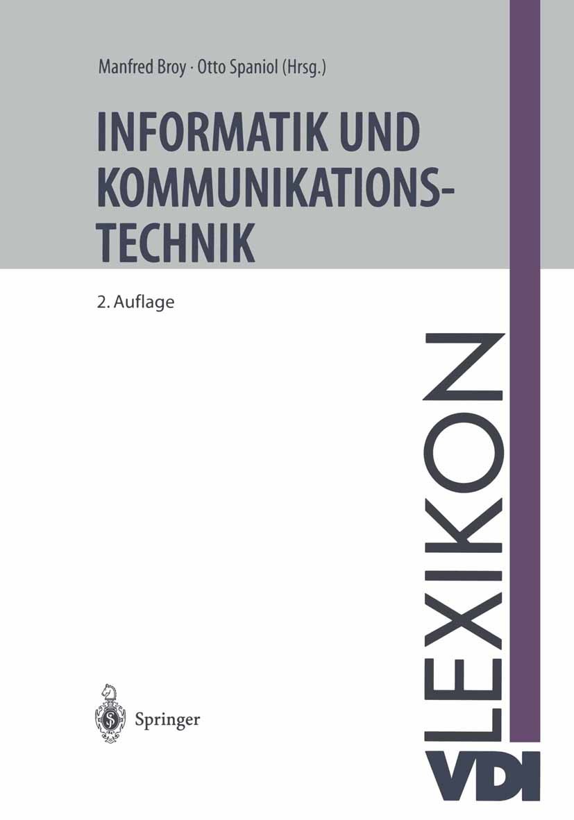 Titlebook: VDI-Lexikon Informatik und Kommunikationstechnik; Manfred Broy,Otto Spaniol Book 1999Latest edition Springer-Verlag Berlin Heidelberg 1999 Titlebook: VDI-Lexikon Informatik und Kommunikationstechnik; Manfred Broy,Otto Spaniol Book 1999Latest edition Springer-Verlag Berlin Heidelberg 1999