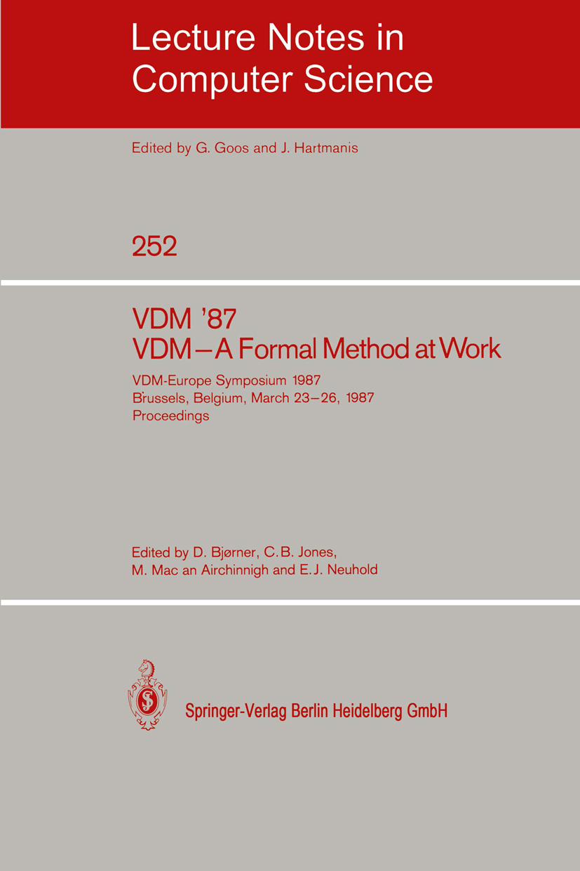 Titlebook: VDM ‘87. VDM - A Formal Method at Work; VDM-Europe Symposium Dines Bjørner,Cliff B. Jones,Erich J. Neuhold Conference proceedings 1987 Spri Titlebook: VDM ‘87. VDM - A Formal Method at Work; VDM-Europe Symposium Dines Bjørner,Cliff B. Jones,Erich J. Neuhold Conference proceedings 1987 Spri