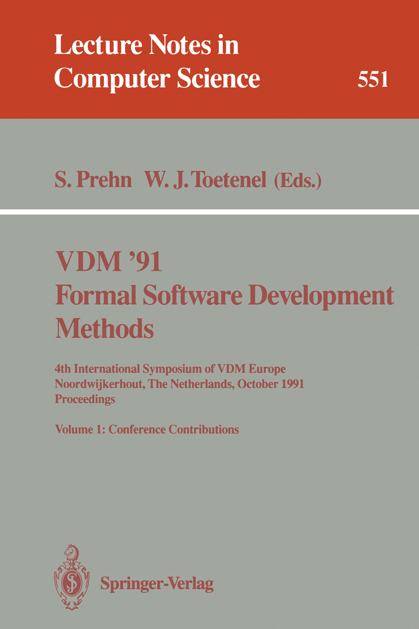 Titlebook: VDM ‘91. Formal Software Development Methods. 4th International Symposium of VDM Europe, Noordwijker; Volume 1: Conference S. Prehn,W. J. T Titlebook: VDM ‘91. Formal Software Development Methods. 4th International Symposium of VDM Europe, Noordwijker; Volume 1: Conference S. Prehn,W. J. T