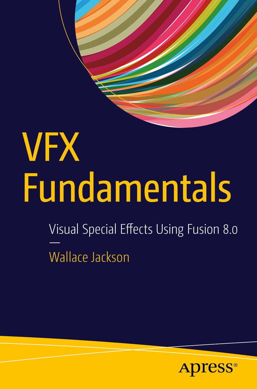 Titlebook: VFX Fundamentals; Visual Special Effec Wallace Jackson Book 2016 Wallace Jackson 2016 vfx.video effects.effects.design.graphics.multimedia. Titlebook: VFX Fundamentals; Visual Special Effec Wallace Jackson Book 2016 Wallace Jackson 2016 vfx.video effects.effects.design.graphics.multimedia.