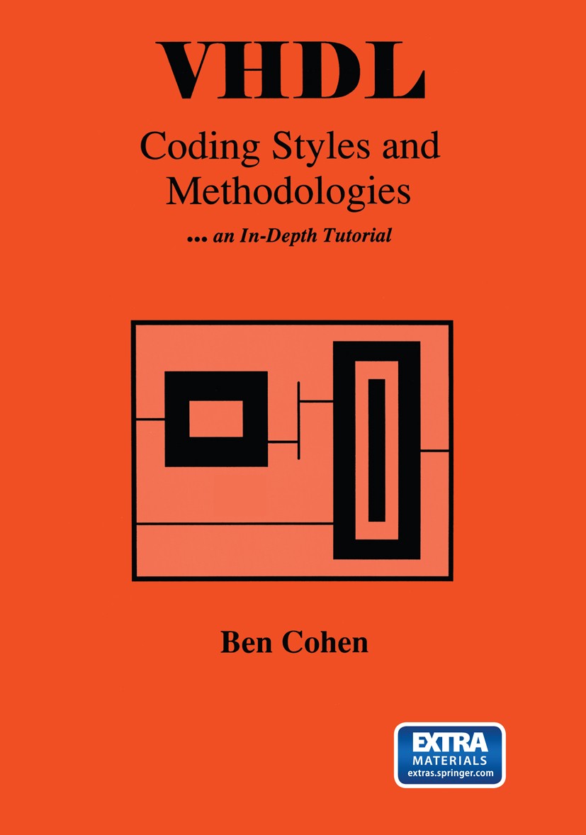 Titlebook: VHDL Coding Styles and Methodologies; Ben Cohen Book 1995 Springer Science+Business Media New York 1995 VHDL.architecture.design.hardware Titlebook: VHDL Coding Styles and Methodologies; Ben Cohen Book 1995 Springer Science+Business Media New York 1995 VHDL.architecture.design.hardware
