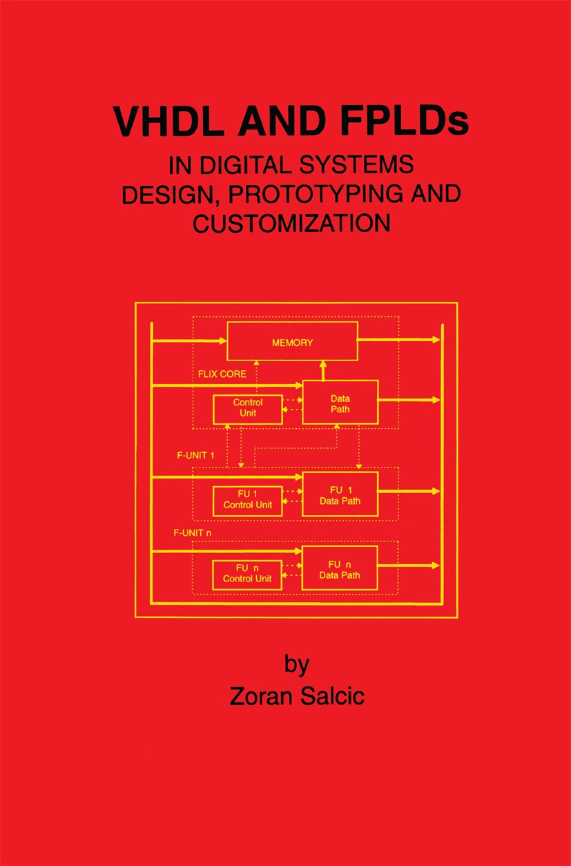 Titlebook: VHDL and FPLDs in Digital Systems Design, Prototyping and Customization; Zoran Salcic Book 1998 Springer Science+Business Media New York 1 Titlebook: VHDL and FPLDs in Digital Systems Design, Prototyping and Customization; Zoran Salcic Book 1998 Springer Science+Business Media New York 1