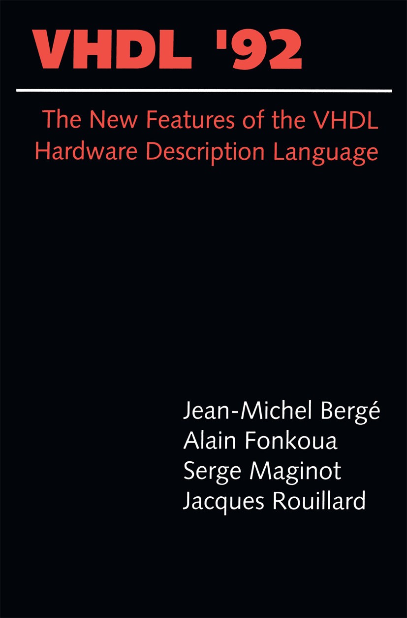 Titlebook: VHDL’92; The New Features of Jean-Michel Bergé,Alain Fonkoua,Jacques Rouillard Book 1993 Kluwer Academic Publishers 1993 Rack.Signal.Spiri Titlebook: VHDL’92; The New Features of Jean-Michel Bergé,Alain Fonkoua,Jacques Rouillard Book 1993 Kluwer Academic Publishers 1993 Rack.Signal.Spiri