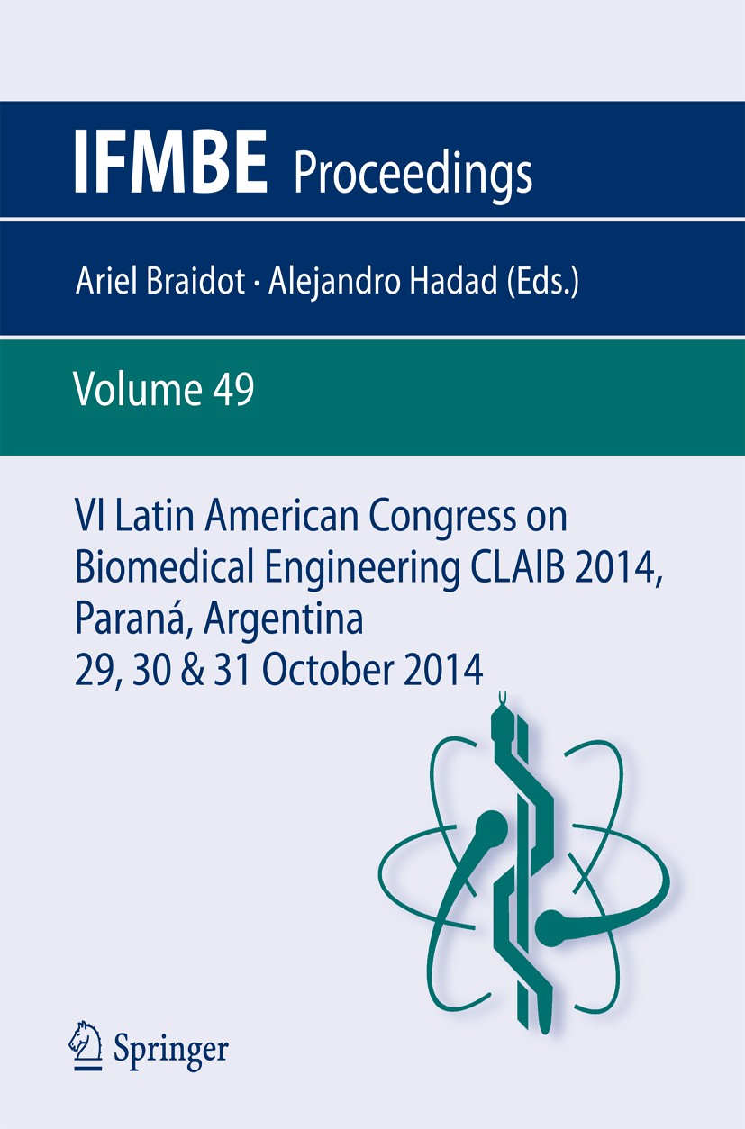 Titlebook: VI Latin American Congress on Biomedical Engineering CLAIB 2014, Paraná, Argentina 29, 30 & 31 Octob; Ariel Braidot,Alejandro Hadad Confer Titlebook: VI Latin American Congress on Biomedical Engineering CLAIB 2014, Paraná, Argentina 29, 30 & 31 Octob; Ariel Braidot,Alejandro Hadad Confer