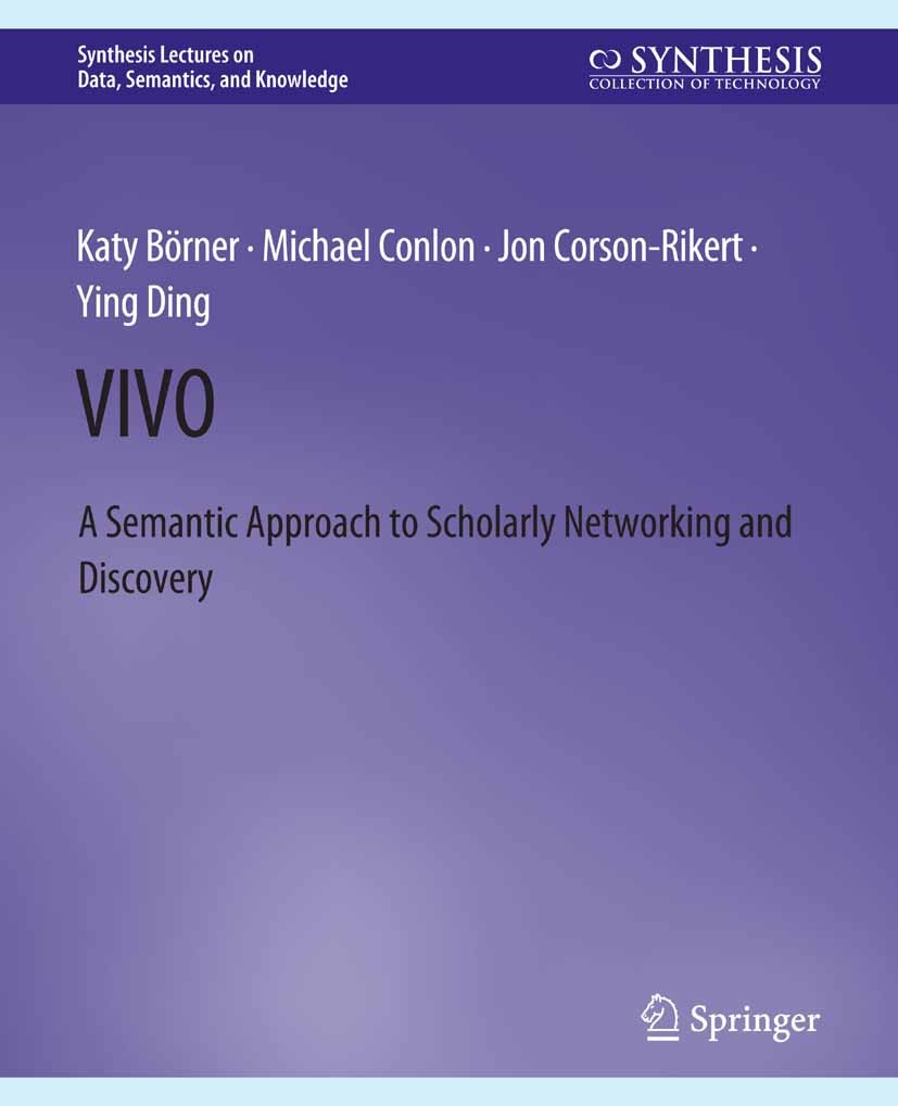 Titlebook: VIVO; A Semantic Portal fo Katy Börner,Michael Conlon,Ying Ding Book 2012 Springer Nature Switzerland AG 2012 Titlebook: VIVO; A Semantic Portal fo Katy Börner,Michael Conlon,Ying Ding Book 2012 Springer Nature Switzerland AG 2012