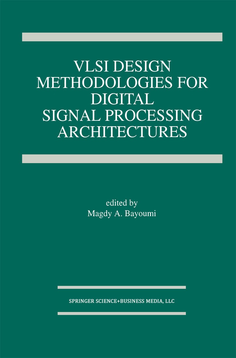Titlebook: VLSI Design Methodologies for Digital Signal Processing Architectures; Magdy A. Bayoumi Book 1994 Kluwer Academic Publishers 1994 ASIC.VLS Titlebook: VLSI Design Methodologies for Digital Signal Processing Architectures; Magdy A. Bayoumi Book 1994 Kluwer Academic Publishers 1994 ASIC.VLS