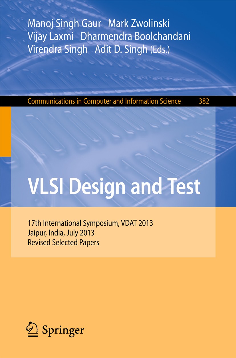 Titlebook: VLSI Design and Test; 17th International S Manoj Singh Gaur,Mark Zwolinski,Adit D. Sing Conference proceedings 2013 Springer-Verlag Berlin Titlebook: VLSI Design and Test; 17th International S Manoj Singh Gaur,Mark Zwolinski,Adit D. Sing Conference proceedings 2013 Springer-Verlag Berlin