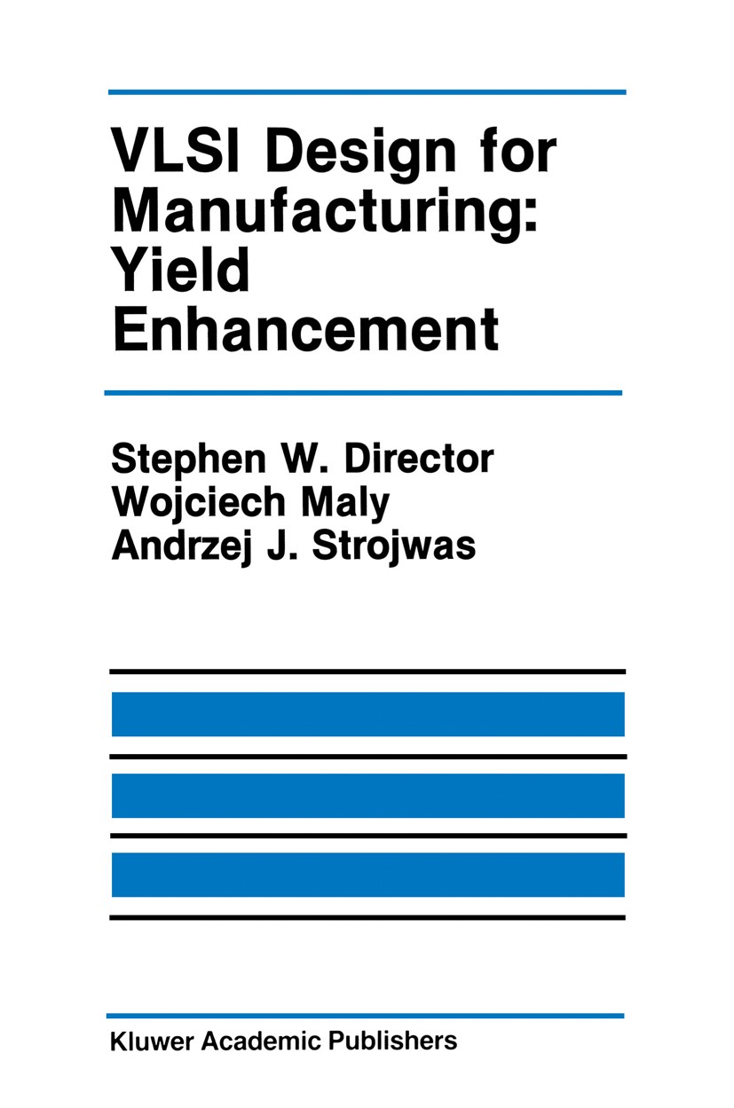 Titlebook: VLSI Design for Manufacturing: Yield Enhancement; Stephen W. Director,Wojciech Maly,Andrzej J. Stroj Book 1990 Kluwer Academic Publishers Titlebook: VLSI Design for Manufacturing: Yield Enhancement; Stephen W. Director,Wojciech Maly,Andrzej J. Stroj Book 1990 Kluwer Academic Publishers