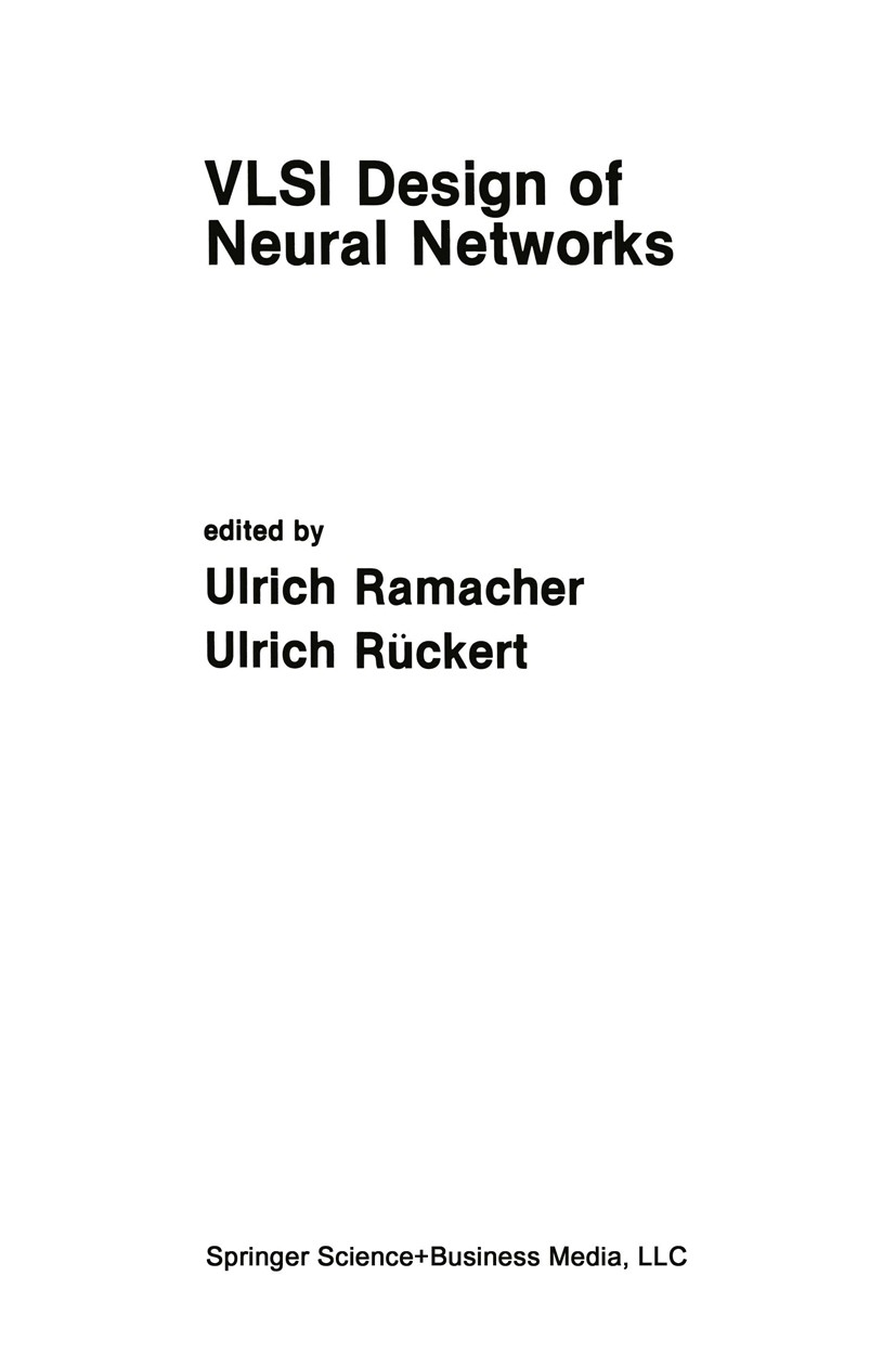 Titlebook: VLSI Design of Neural Networks; Ulrich Ramacher,Ulrich Rückert Book 1991 Springer Science+Business Media Dordrecht 1991 Processing.Signal. Titlebook: VLSI Design of Neural Networks; Ulrich Ramacher,Ulrich Rückert Book 1991 Springer Science+Business Media Dordrecht 1991 Processing.Signal.