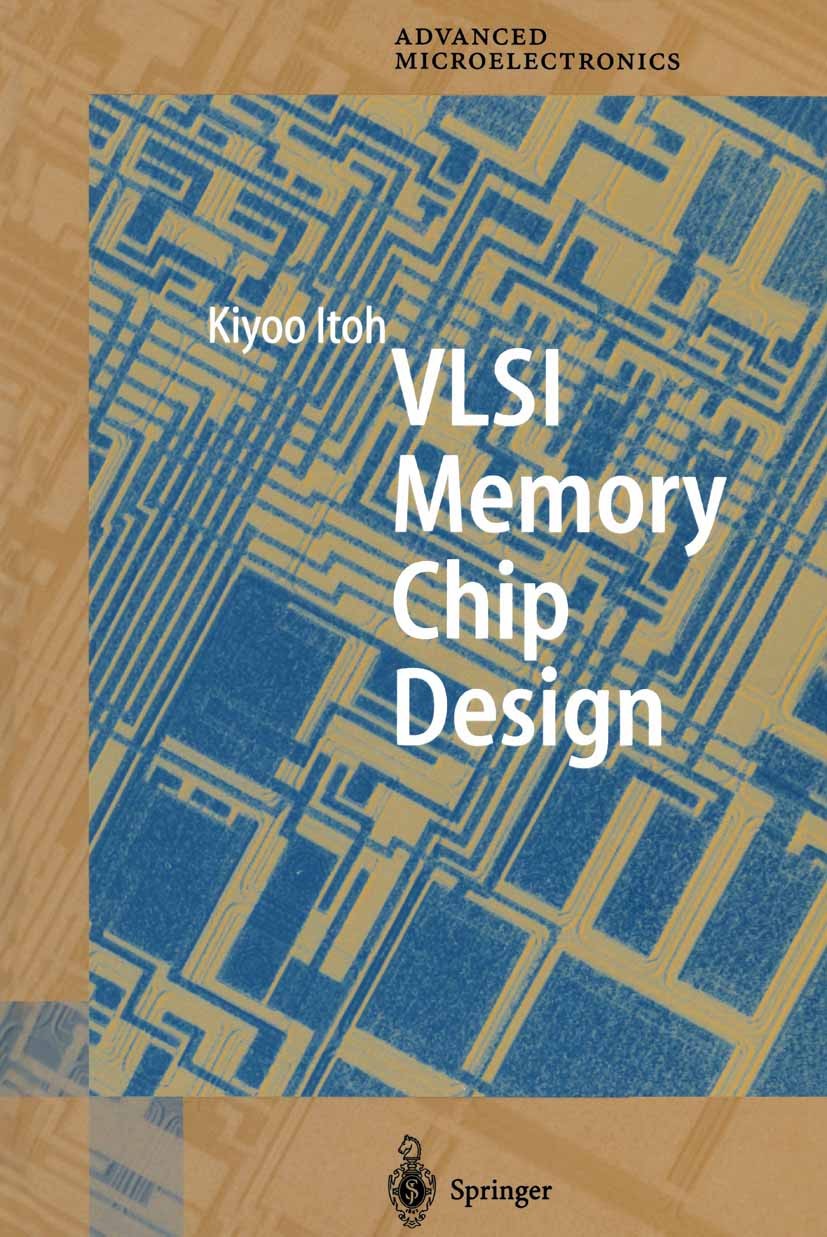 Titlebook: VLSI Memory Chip Design; Kiyoo Itoh Book 2001 Springer-Verlag Berlin Heidelberg 2001 DRAM.Dram design and technology.High signal-to-noise Titlebook: VLSI Memory Chip Design; Kiyoo Itoh Book 2001 Springer-Verlag Berlin Heidelberg 2001 DRAM.Dram design and technology.High signal-to-noise