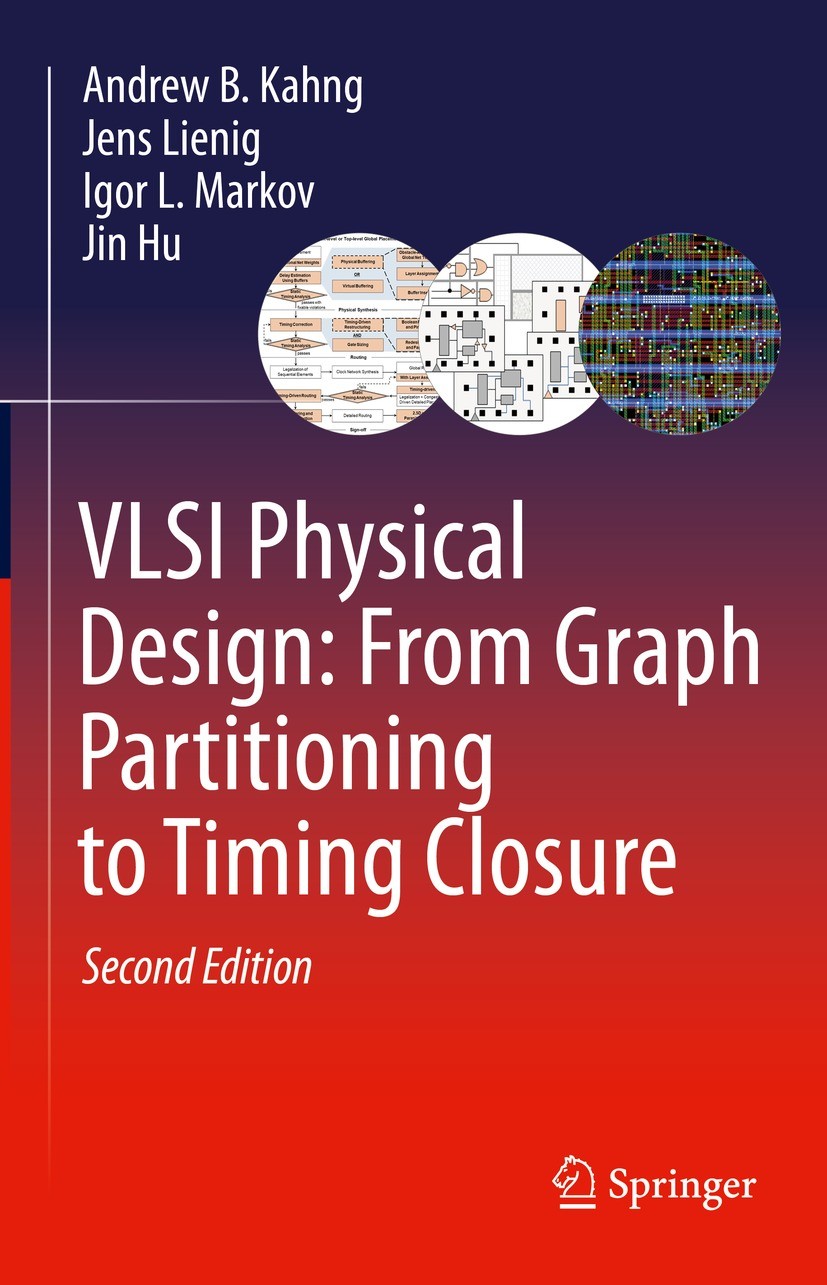 Titlebook: VLSI Physical Design: From Graph Partitioning to Timing Closure; Andrew B. Kahng,Jens Lienig,Jin Hu Textbook 20222nd edition The Editor(s) Titlebook: VLSI Physical Design: From Graph Partitioning to Timing Closure; Andrew B. Kahng,Jens Lienig,Jin Hu Textbook 20222nd edition The Editor(s)