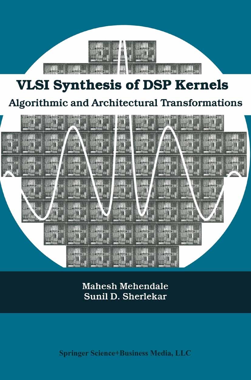 Titlebook: VLSI Synthesis of DSP Kernels; Algorithmic and Arch Manesh Mehendale,Sunil D. Sherlekar Book 2001 Springer Science+Business Media New York Titlebook: VLSI Synthesis of DSP Kernels; Algorithmic and Arch Manesh Mehendale,Sunil D. Sherlekar Book 2001 Springer Science+Business Media New York