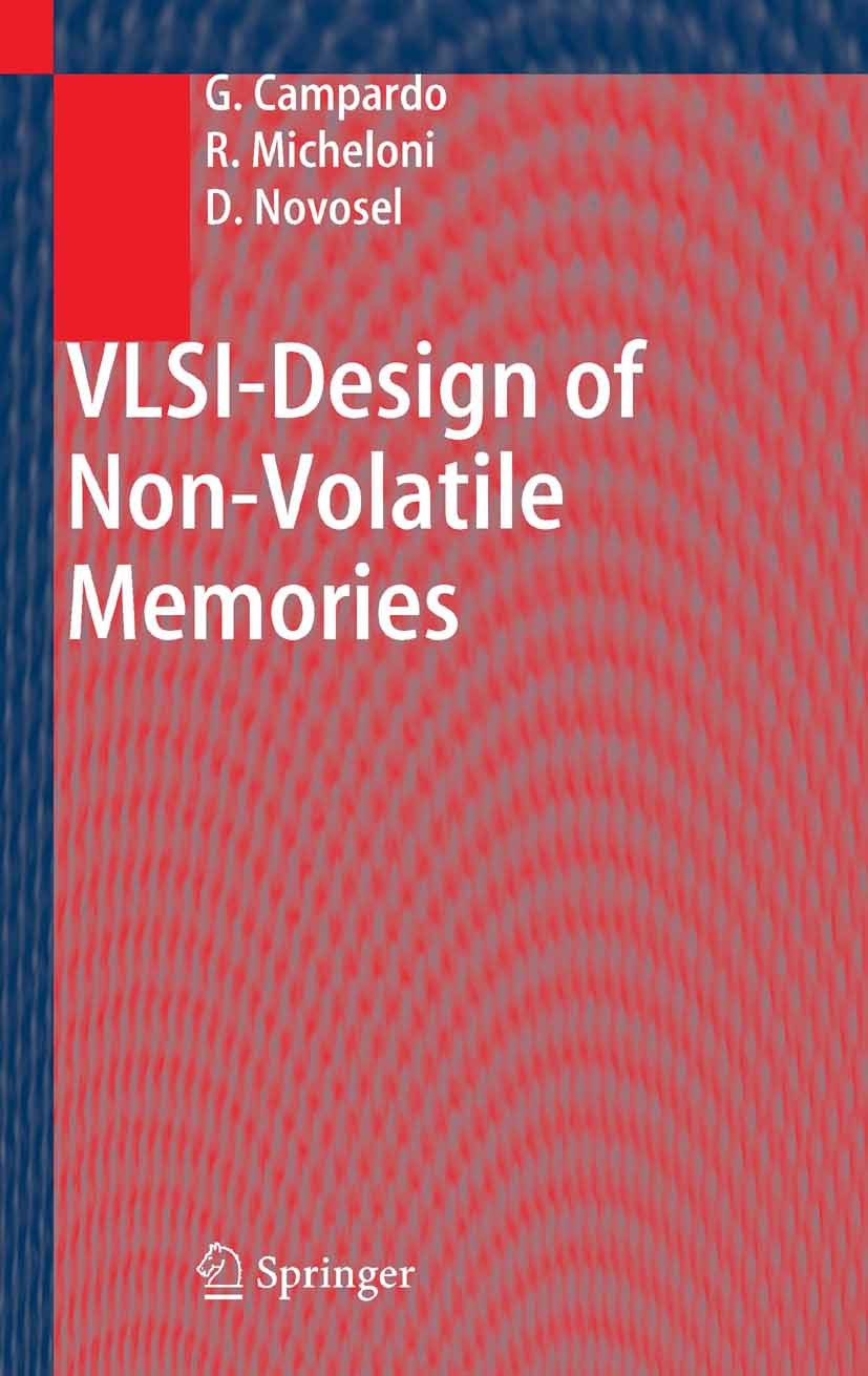 Titlebook: VLSI-Design of Non-Volatile Memories; Giovanni Campardo,Rino Micheloni,David Novosel Book 2005 Springer-Verlag Berlin Heidelberg 2005 Elec Titlebook: VLSI-Design of Non-Volatile Memories; Giovanni Campardo,Rino Micheloni,David Novosel Book 2005 Springer-Verlag Berlin Heidelberg 2005 Elec