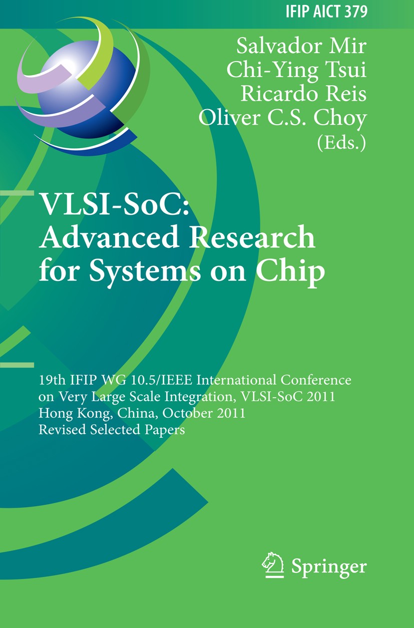 Titlebook: VLSI-SoC: The Advanced Research for Systems on Chip; 19th IFIP WG 10.5/IE Salvador Mir,Chi-Ying Tsui,Oliver C. S. Choy Conference proceedin Titlebook: VLSI-SoC: The Advanced Research for Systems on Chip; 19th IFIP WG 10.5/IE Salvador Mir,Chi-Ying Tsui,Oliver C. S. Choy Conference proceedin