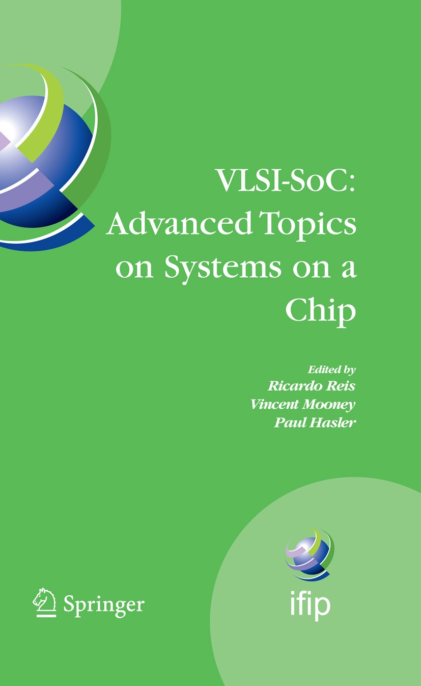 Titlebook: VLSI-SoC: Advanced Topics on Systems on a Chip; A Selection of Exten Paul Hasler,Vincent‘Mooney,Ricardo Reis Book 2009 IFIP International F Titlebook: VLSI-SoC: Advanced Topics on Systems on a Chip; A Selection of Exten Paul Hasler,Vincent‘Mooney,Ricardo Reis Book 2009 IFIP International F