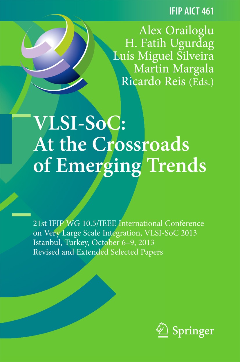 Titlebook: VLSI-SoC: At the Crossroads of Emerging Trends; 21st IFIP WG 10.5/IE Alex Orailoglu,H. Fatih Ugurdag,Ricardo Reis Conference proceedings 20 Titlebook: VLSI-SoC: At the Crossroads of Emerging Trends; 21st IFIP WG 10.5/IE Alex Orailoglu,H. Fatih Ugurdag,Ricardo Reis Conference proceedings 20