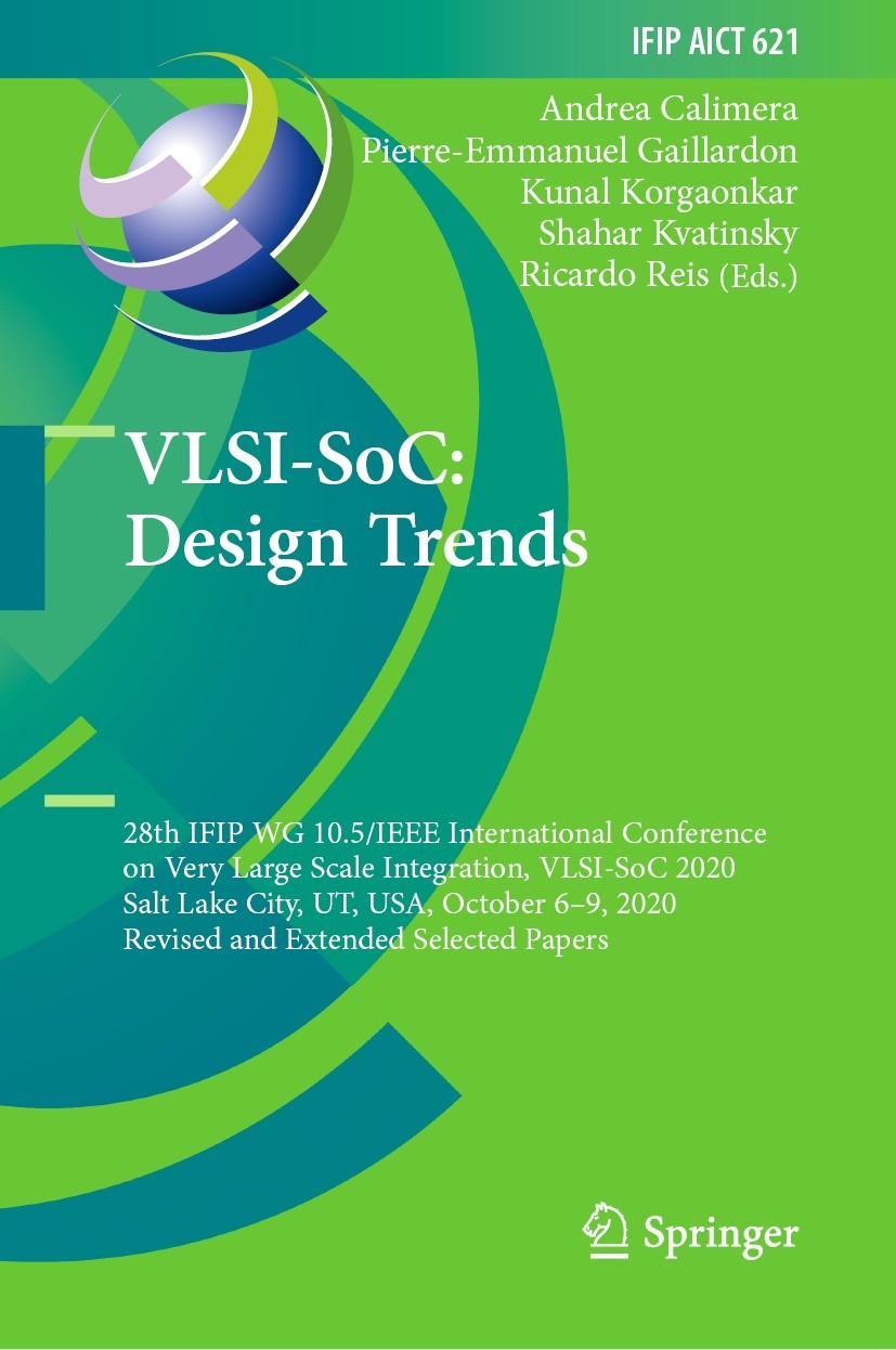 Titlebook: VLSI-SoC: Design Trends; 28th IFIP WG 10.5/IE Andrea Calimera,Pierre-Emmanuel Gaillardon,Ricardo Conference proceedings 2021 IFIP Internati Titlebook: VLSI-SoC: Design Trends; 28th IFIP WG 10.5/IE Andrea Calimera,Pierre-Emmanuel Gaillardon,Ricardo Conference proceedings 2021 IFIP Internati