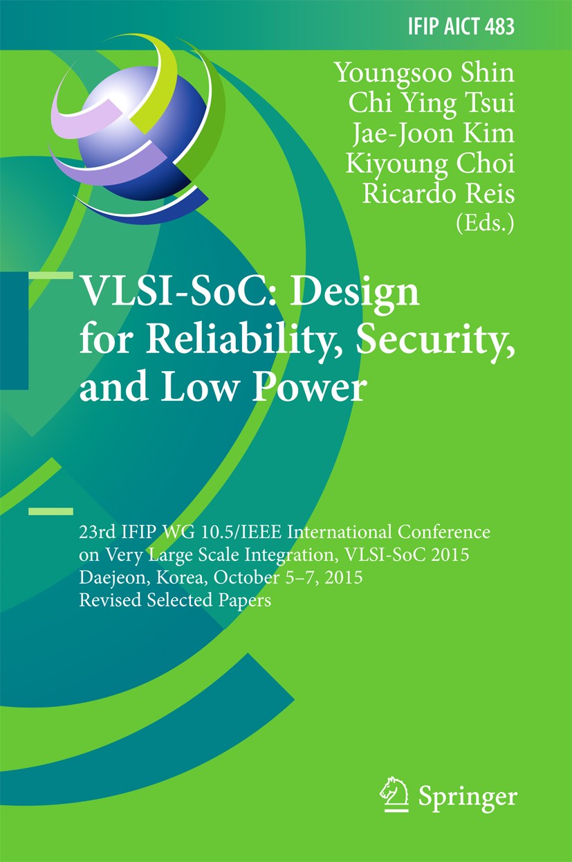 Titlebook: VLSI-SoC: Design for Reliability, Security, and Low Power; 23rd IFIP WG 10.5/IE Youngsoo Shin,Chi Ying Tsui,Ricardo Reis Conference proceed Titlebook: VLSI-SoC: Design for Reliability, Security, and Low Power; 23rd IFIP WG 10.5/IE Youngsoo Shin,Chi Ying Tsui,Ricardo Reis Conference proceed