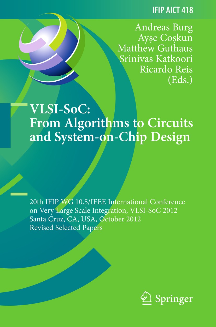 Titlebook: VLSI-SoC: From Algorithms to Circuits and System-on-Chip Design; 20th IFIP WG 10.5/IE Andreas Burg,Ayṣe Coṣkun,Ricardo Reis Conference proc Titlebook: VLSI-SoC: From Algorithms to Circuits and System-on-Chip Design; 20th IFIP WG 10.5/IE Andreas Burg,Ayṣe Coṣkun,Ricardo Reis Conference proc