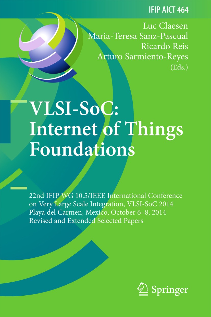 Titlebook: VLSI-SoC: Internet of Things Foundations; 22nd IFIP WG 10.5/IE Luc Claesen,Maria-Teresa Sanz-Pascual,Arturo Sarmi Conference proceedings 20 Titlebook: VLSI-SoC: Internet of Things Foundations; 22nd IFIP WG 10.5/IE Luc Claesen,Maria-Teresa Sanz-Pascual,Arturo Sarmi Conference proceedings 20