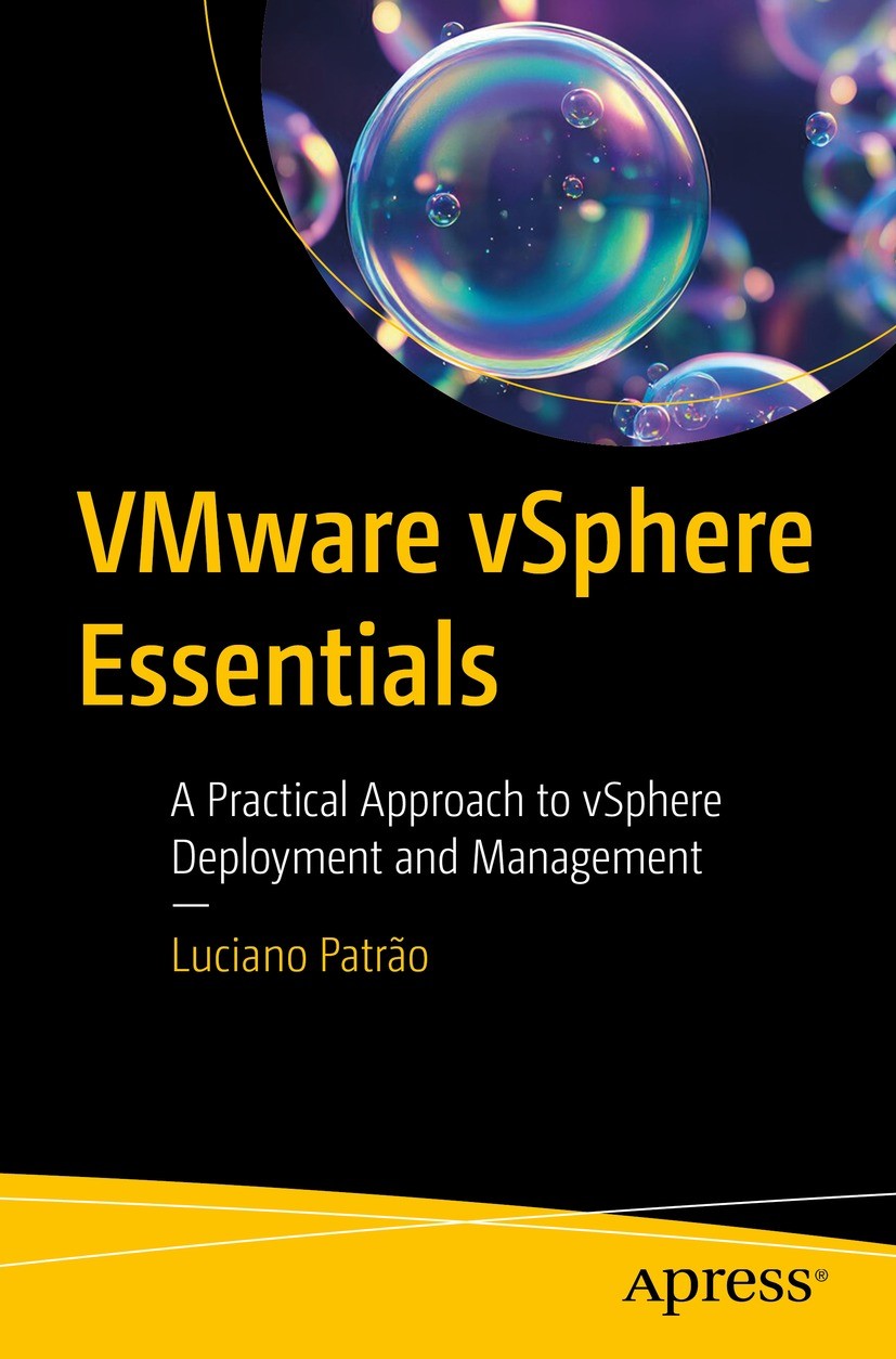 Titlebook: VMware vSphere Essentials; A Practical Approach Luciano Patrão Book 2024 Luciano Patrão 2024 VMware.vSphere.Virtualization.Hypervisor.Hybri Titlebook: VMware vSphere Essentials; A Practical Approach Luciano Patrão Book 2024 Luciano Patrão 2024 VMware.vSphere.Virtualization.Hypervisor.Hybri