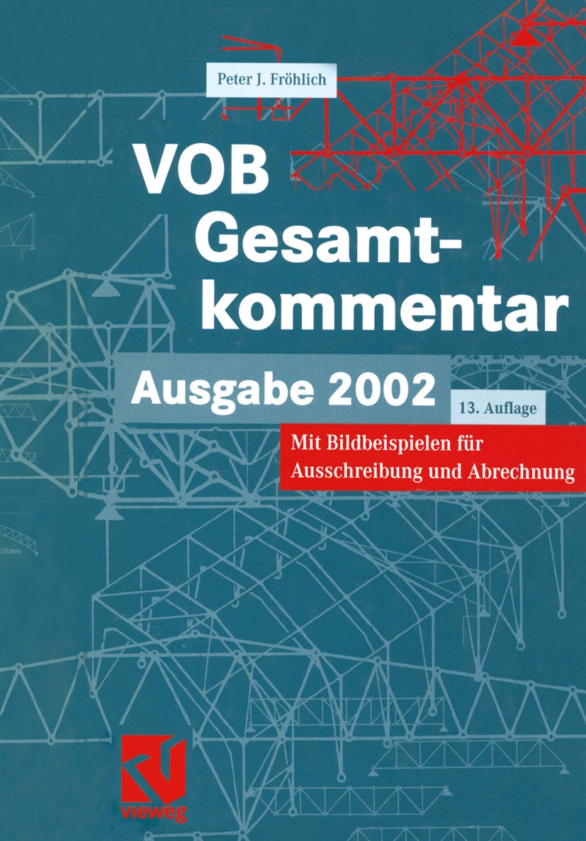 Titlebook: VOB Vergabe- und Vertragsordnung für Bauleistungen - Gesamtkommentar; zur VOB Ausgabe 2002 Peter J. Fröhlich Book 200313th edition Vieweg+T Titlebook: VOB Vergabe- und Vertragsordnung für Bauleistungen - Gesamtkommentar; zur VOB Ausgabe 2002 Peter J. Fröhlich Book 200313th edition Vieweg+T