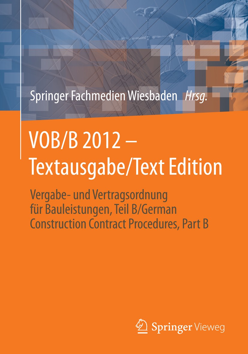 Titlebook: VOB/B 2012 - Textausgabe/Text Edition; Vergabe- und Vertrag Springer Fachmedien Wiesbaden Book 20141st edition Springer Fachmedien Wiesbade Titlebook: VOB/B 2012 - Textausgabe/Text Edition; Vergabe- und Vertrag Springer Fachmedien Wiesbaden Book 20141st edition Springer Fachmedien Wiesbade