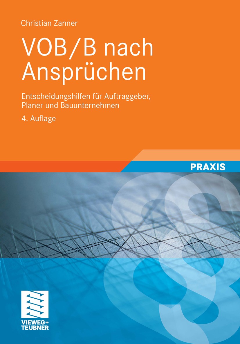 Titlebook: VOB/B nach Ansprüchen; Entscheidungshilfen Christian Zanner Book 20114th edition Vieweg+Teubner Verlag | Springer Fachmedien Wiesbaden Gmb Titlebook: VOB/B nach Ansprüchen; Entscheidungshilfen Christian Zanner Book 20114th edition Vieweg+Teubner Verlag | Springer Fachmedien Wiesbaden Gmb