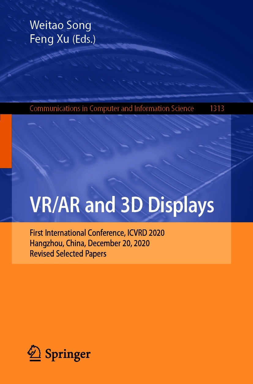 Titlebook: VR/AR and 3D Displays; First International Weitao Song,Feng Xu Conference proceedings 2021 Springer Nature Singapore Pte Ltd. 2021 artific Titlebook: VR/AR and 3D Displays; First International Weitao Song,Feng Xu Conference proceedings 2021 Springer Nature Singapore Pte Ltd. 2021 artific