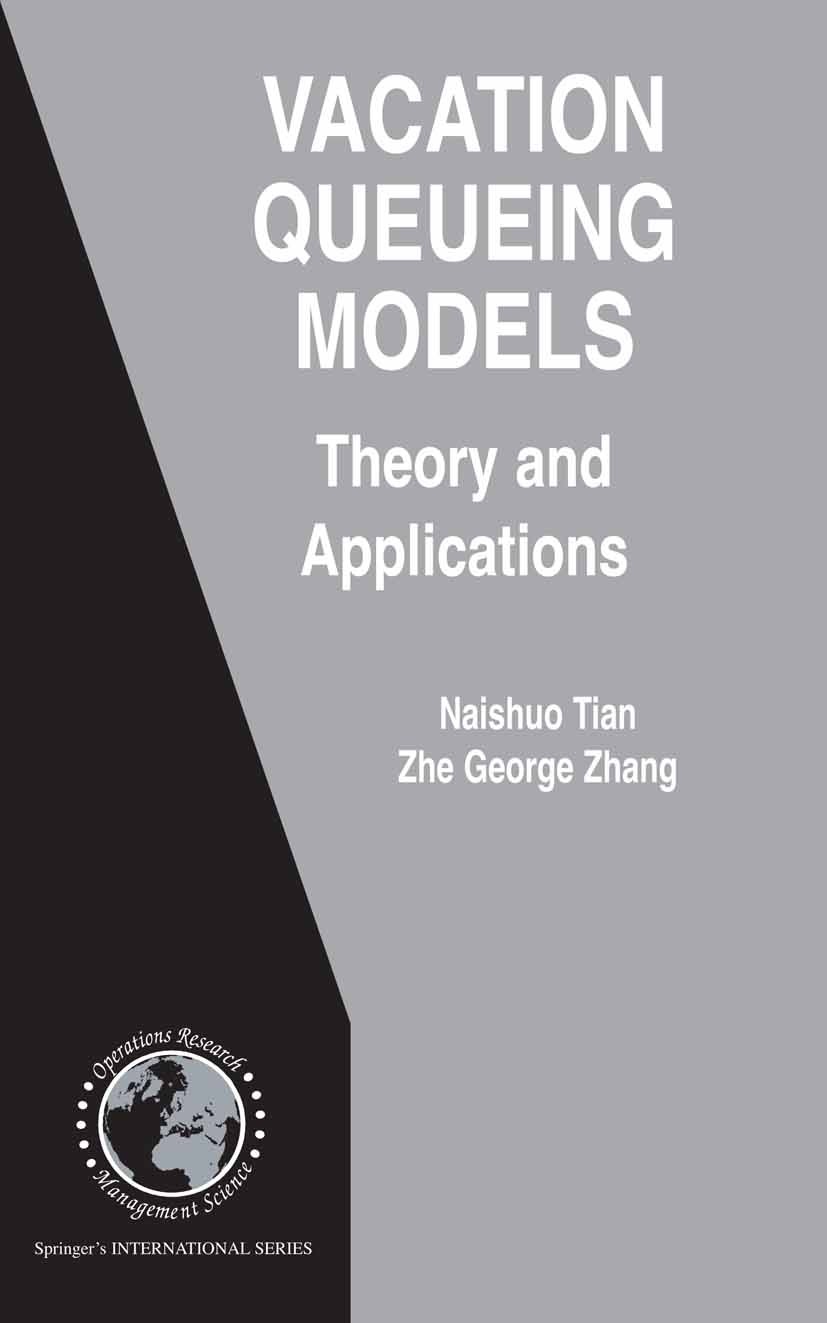 Titlebook: Vacation Queueing Models; Theory and Applicati Naishuo Tian,Zhe George Zhang Book 2006 Springer-Verlag US 2006 Manufacturing.Markov.Operati Titlebook: Vacation Queueing Models; Theory and Applicati Naishuo Tian,Zhe George Zhang Book 2006 Springer-Verlag US 2006 Manufacturing.Markov.Operati