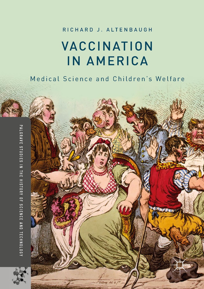 Titlebook: Vaccination in America; Medical Science and Richard J. Altenbaugh Book 2018 The Editor(s) (if applicable) and The Author(s) 2018 history o Titlebook: Vaccination in America; Medical Science and Richard J. Altenbaugh Book 2018 The Editor(s) (if applicable) and The Author(s) 2018 history o