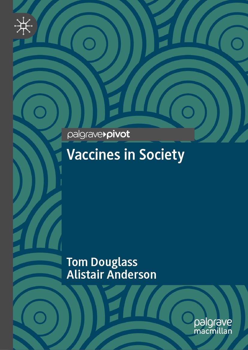 Titlebook: Vaccines in Society; Tom Douglass,Alistair Anderson Book 2024 The Editor(s) (if applicable) and The Author(s), under exclusive license to Titlebook: Vaccines in Society; Tom Douglass,Alistair Anderson Book 2024 The Editor(s) (if applicable) and The Author(s), under exclusive license to