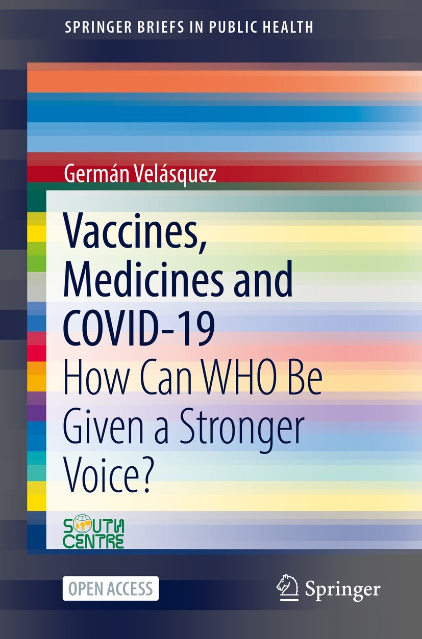 Titlebook: Vaccines, Medicines and COVID-19; How Can WHO Be Given Germán Velásquez Book‘‘‘‘‘‘‘‘ 2022 SC: South Centre 2022 COVID-19 Coronavirus pandem Titlebook: Vaccines, Medicines and COVID-19; How Can WHO Be Given Germán Velásquez Book‘‘‘‘‘‘‘‘ 2022 SC: South Centre 2022 COVID-19 Coronavirus pandem