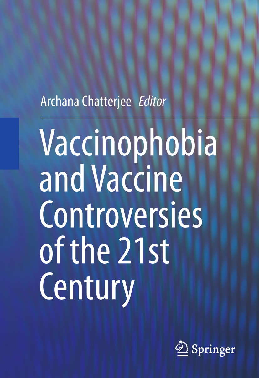 Titlebook: Vaccinophobia and Vaccine Controversies of the 21st Century; Archana Chatterjee Book 2013 Springer Science+Business Media New York 2013 Ad Titlebook: Vaccinophobia and Vaccine Controversies of the 21st Century; Archana Chatterjee Book 2013 Springer Science+Business Media New York 2013 Ad