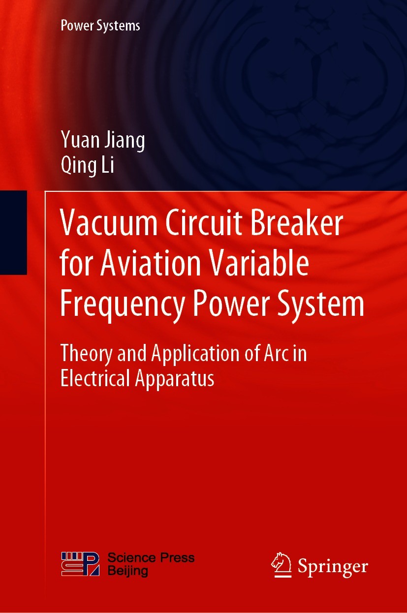 Titlebook: Vacuum Circuit Breaker for Aviation Variable Frequency Power System; Theory and Applicati Yuan Jiang,Qing Li Book 2021 Science Press 2021 M Titlebook: Vacuum Circuit Breaker for Aviation Variable Frequency Power System; Theory and Applicati Yuan Jiang,Qing Li Book 2021 Science Press 2021 M