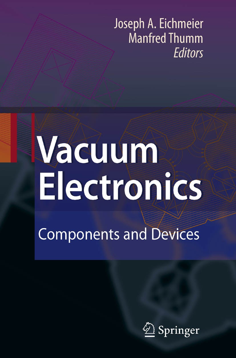 Titlebook: Vacuum Electronics; Components and Devic Joseph A. Eichmeier,Manfred K. Thumm Book 2008 Springer-Verlag Berlin Heidelberg 2008 Electron and Titlebook: Vacuum Electronics; Components and Devic Joseph A. Eichmeier,Manfred K. Thumm Book 2008 Springer-Verlag Berlin Heidelberg 2008 Electron and