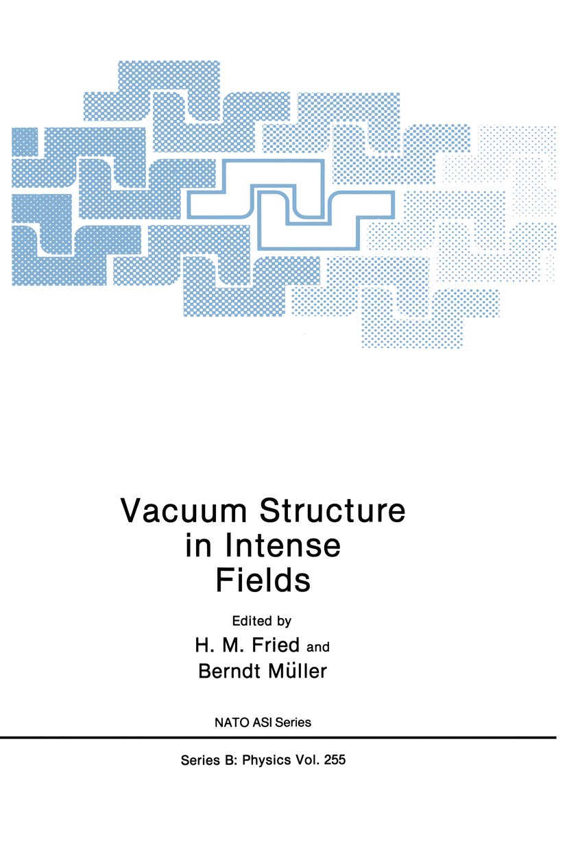 Titlebook: Vacuum Structure in Intense Fields; H. M. Fried,Berndt Müller Book 1991 Plenum Press, New York 1991 Potential.Renormalization group.electr Titlebook: Vacuum Structure in Intense Fields; H. M. Fried,Berndt Müller Book 1991 Plenum Press, New York 1991 Potential.Renormalization group.electr