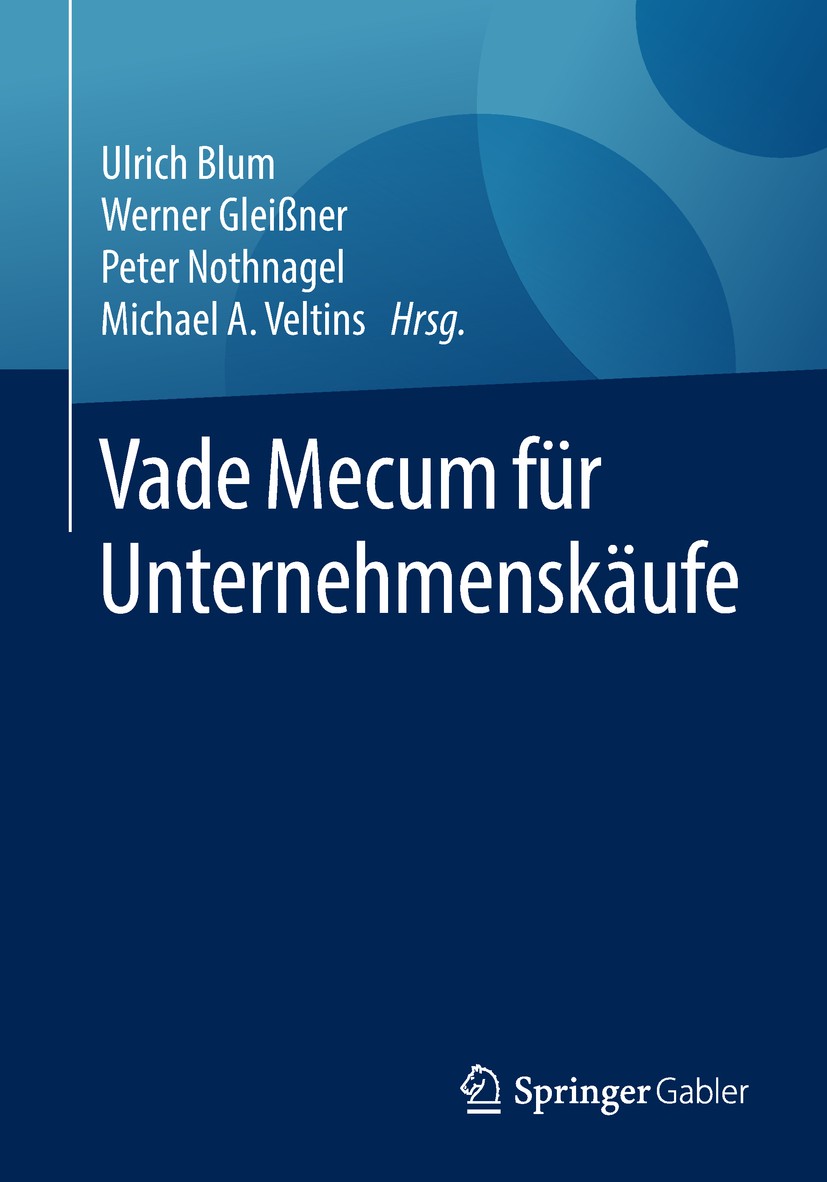 Titlebook: Vade Mecum für Unternehmenskäufe; Ulrich Blum,Werner Gleißner,Michael A. Veltins Book 2018 Springer Fachmedien Wiesbaden GmbH, ein Teil vo Titlebook: Vade Mecum für Unternehmenskäufe; Ulrich Blum,Werner Gleißner,Michael A. Veltins Book 2018 Springer Fachmedien Wiesbaden GmbH, ein Teil vo