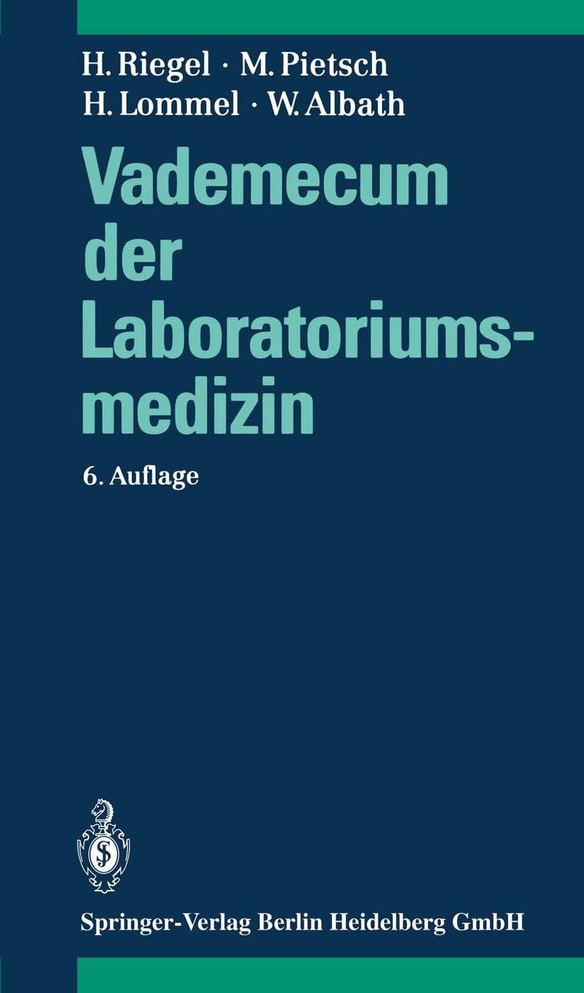 Titlebook: Vademecum der Laboratoriumsmedizin; Helge Riegel,Hermann Lommel,Wolfgang Albath Book 19946th edition Springer-Verlag Berlin Heidelberg 199 Titlebook: Vademecum der Laboratoriumsmedizin; Helge Riegel,Hermann Lommel,Wolfgang Albath Book 19946th edition Springer-Verlag Berlin Heidelberg 199