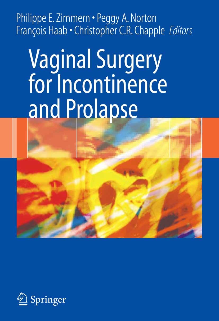 Titlebook: Vaginal Surgery for Incontinence and Prolapse; Philippe E. Zimmern (Professor of Urology, Jane an Book 2006 Springer-Verlag London 2006 Su Titlebook: Vaginal Surgery for Incontinence and Prolapse; Philippe E. Zimmern (Professor of Urology, Jane an Book 2006 Springer-Verlag London 2006 Su