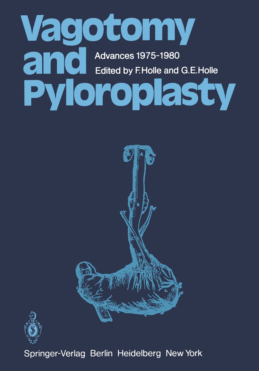 Titlebook: Vagotomy and Pyloroplasty; Advances 1975–1980 Fritz Holle (o. Professor der Chirurgie, F.A.C.S. Book 1980 Springer-Verlag Berlin Heidelber Titlebook: Vagotomy and Pyloroplasty; Advances 1975–1980 Fritz Holle (o. Professor der Chirurgie, F.A.C.S. Book 1980 Springer-Verlag Berlin Heidelber