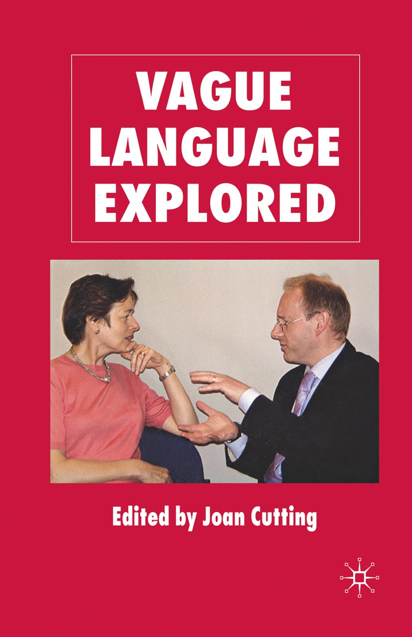 Titlebook: Vague Language Explored; Joan Cutting (Senior lecturer in TESOL) Book 2007 Palgrave Macmillan, a division of Macmillan Publishers Limited Titlebook: Vague Language Explored; Joan Cutting (Senior lecturer in TESOL) Book 2007 Palgrave Macmillan, a division of Macmillan Publishers Limited
