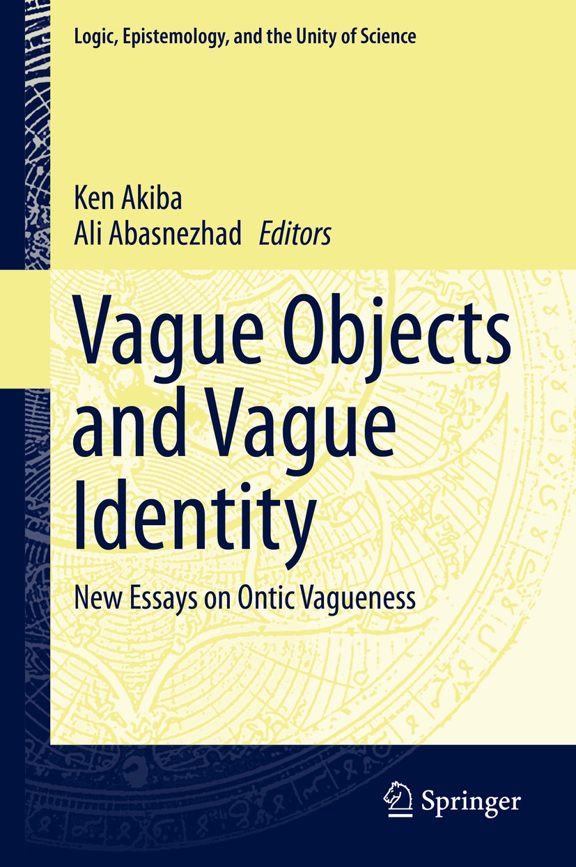 Titlebook: Vague Objects and Vague Identity; New Essays on Ontic Ken Akiba,Ali Abasnezhad Book 2014 Springer Science+Business Media Dordrecht 2014 Bo Titlebook: Vague Objects and Vague Identity; New Essays on Ontic Ken Akiba,Ali Abasnezhad Book 2014 Springer Science+Business Media Dordrecht 2014 Bo