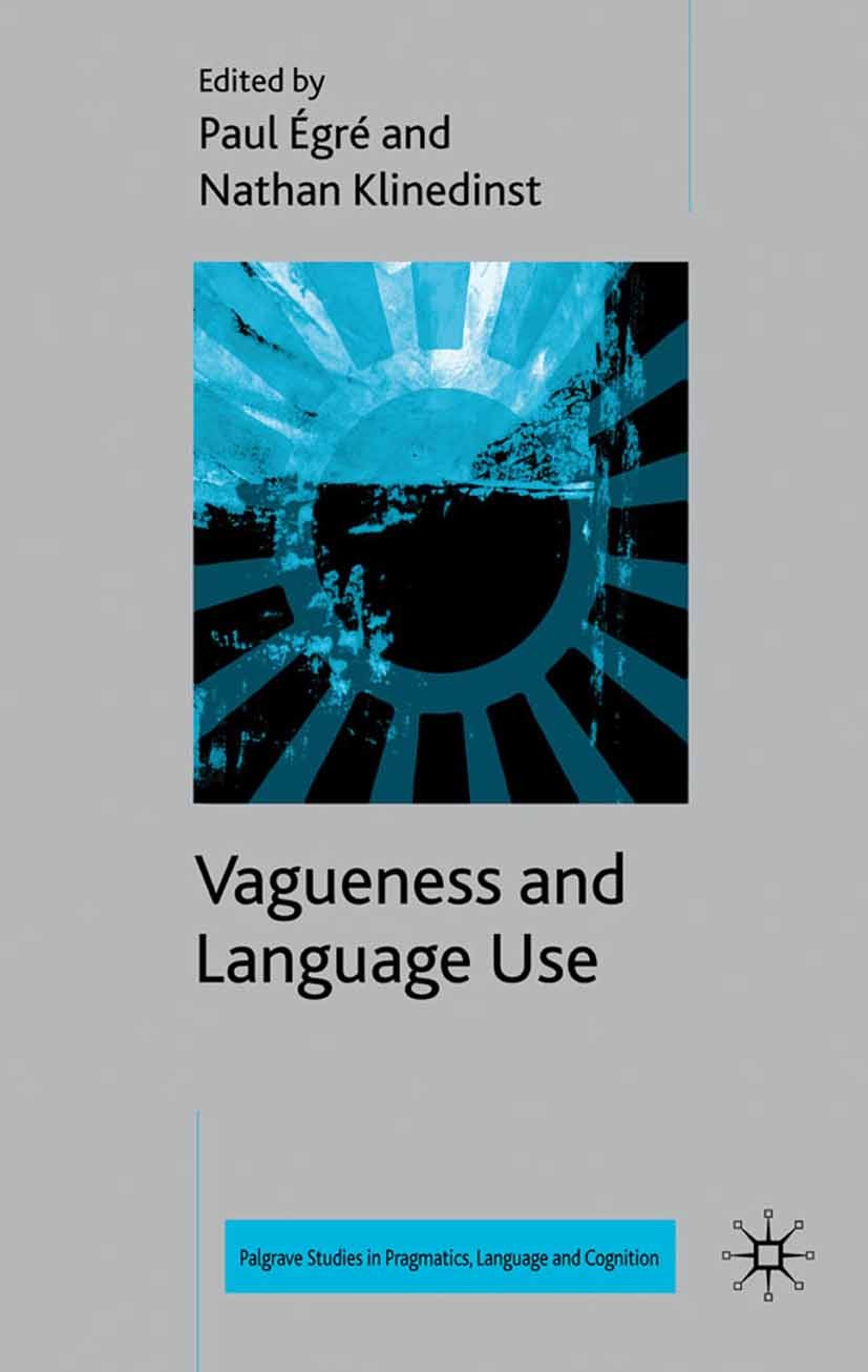 Titlebook: Vagueness and Language Use; Paul Égré,Nathan Klinedinst Book 2011 Palgrave Macmillan, a division of Macmillan Publishers Limited 2011 comp Titlebook: Vagueness and Language Use; Paul Égré,Nathan Klinedinst Book 2011 Palgrave Macmillan, a division of Macmillan Publishers Limited 2011 comp
