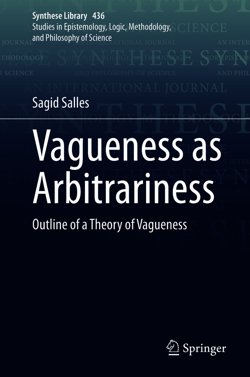 Titlebook: Vagueness as Arbitrariness; Outline of a Theory Sagid Salles Book 2021 Springer Nature Switzerland AG 2021 Vagueness.Arbitrariness.Vague p Titlebook: Vagueness as Arbitrariness; Outline of a Theory Sagid Salles Book 2021 Springer Nature Switzerland AG 2021 Vagueness.Arbitrariness.Vague p