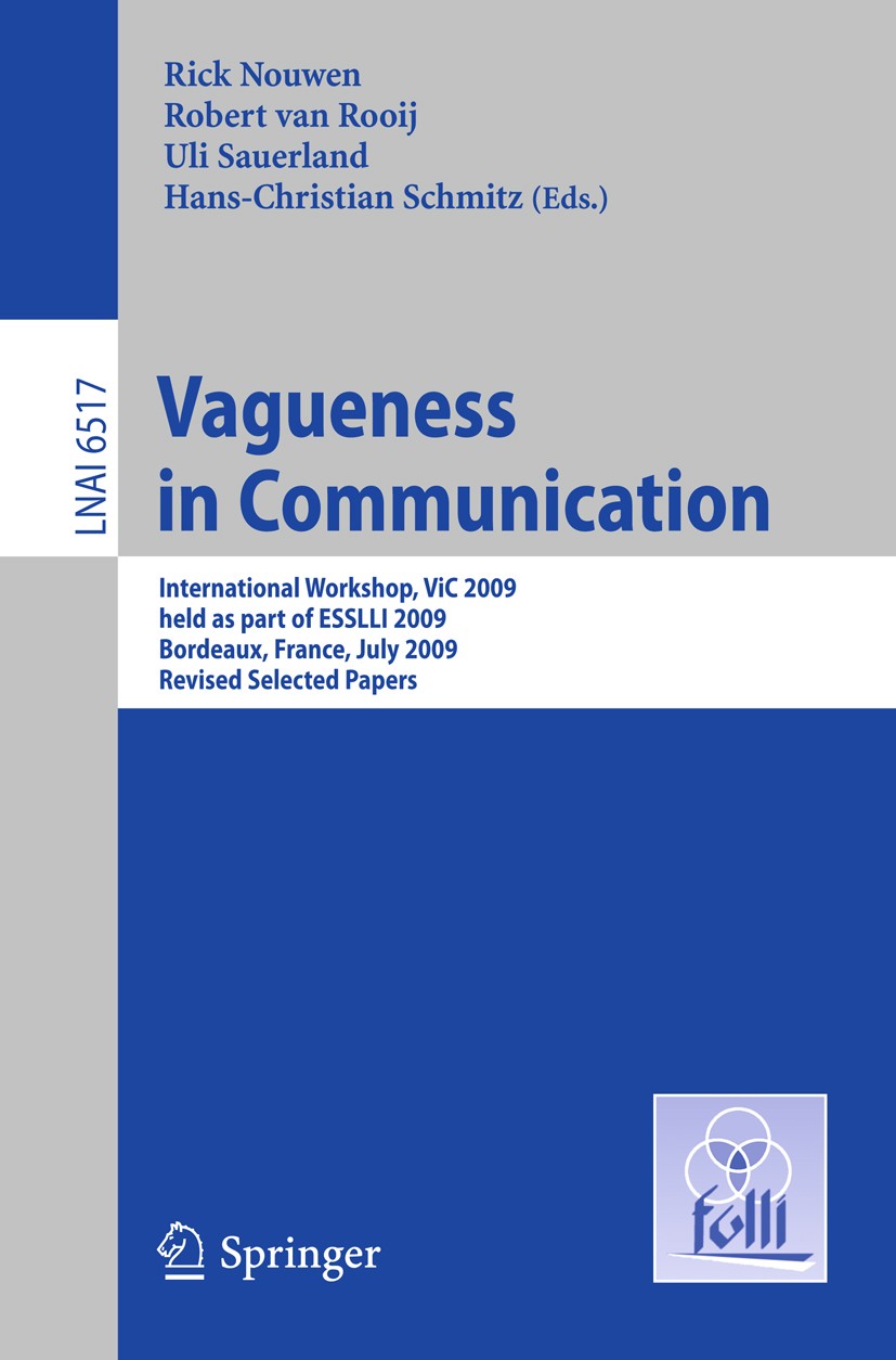 Titlebook: Vagueness in Communication; International Worksh Rick Nouwen,Robert Rooij,Hans-Christian Schmitz Conference proceedings 2011 The Editor(s) Titlebook: Vagueness in Communication; International Worksh Rick Nouwen,Robert Rooij,Hans-Christian Schmitz Conference proceedings 2011 The Editor(s)